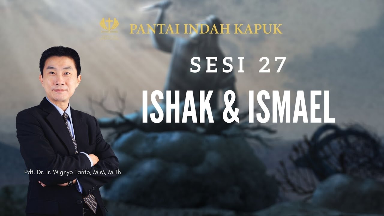 Kitab Kejadian (Sesi 27) – Ishak dan Ismael (Bag. 1) – Pdt. Dr. Ir. Wignyo Tanto, M.M, M.Th