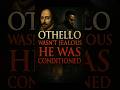 Was Othello Really Jealous? Or Just Conditioned?