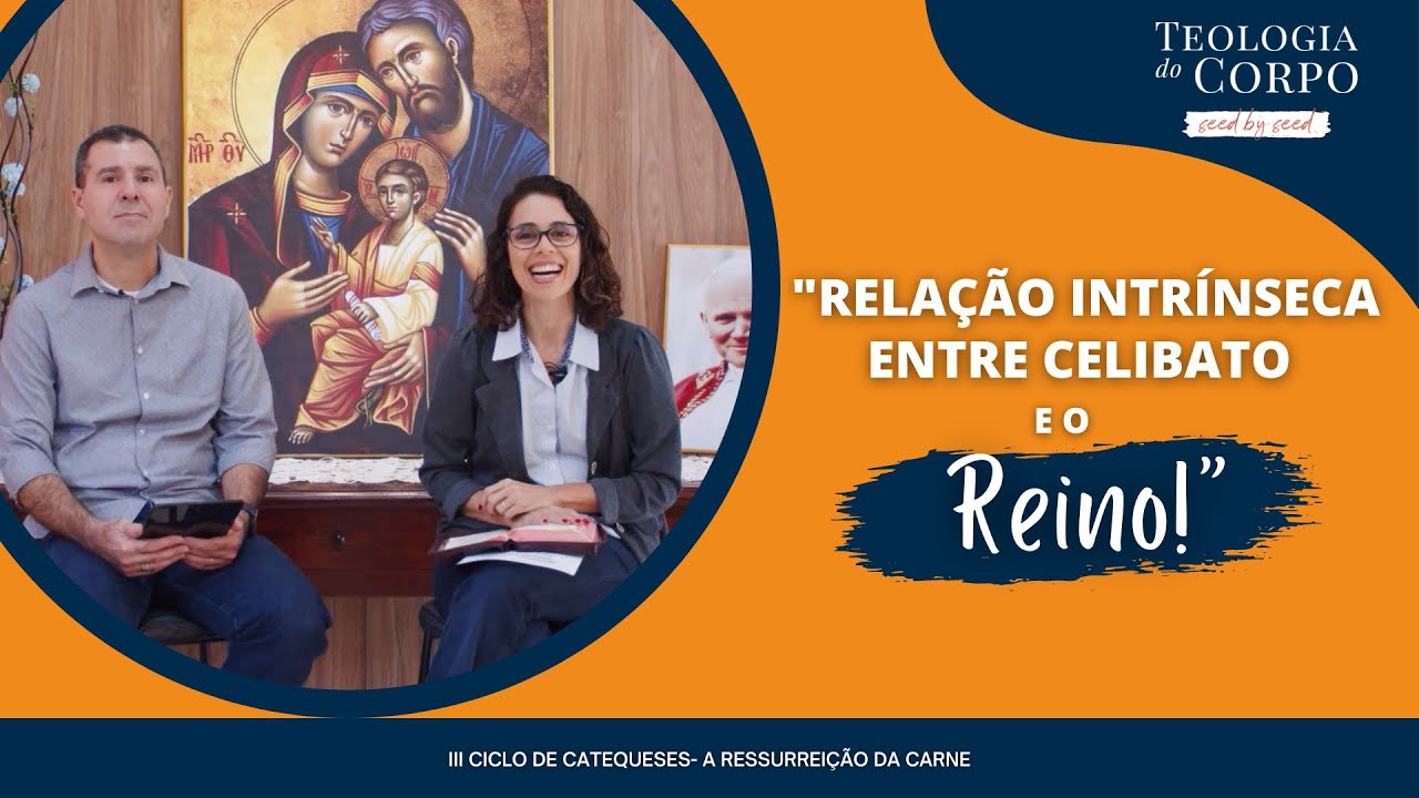 "Relação Intrínseca entre Celibato e o Reino" | TEOLOGIA DO CORPO #seedbyseed _ Ep. 59