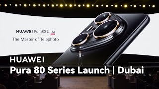 HUAWEI Pura 80 Series Launch丨Dubai