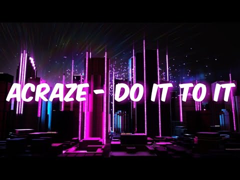ACRAZE - Do It To It [Extended]