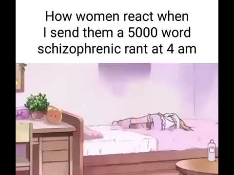 how women react when I send them a 5000 word schizo essay at 4AM