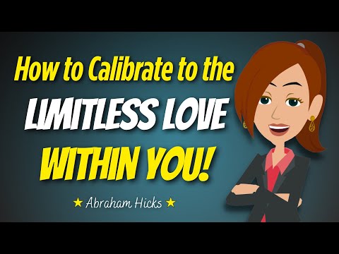 Abraham Hicks ???? How to Calibrate to the Limitless Love Within You