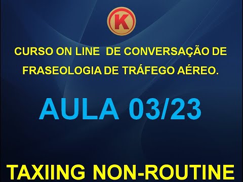 AULA DE CONVERSAÇÃO DE FRASEOLOGIA DE TRÁFEGO AÉREO            AULA 03/23 - TAXIING - NON-ROUTINE.