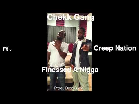 Chekk Gang Ft . Creep Nation - Finessed A Nigga