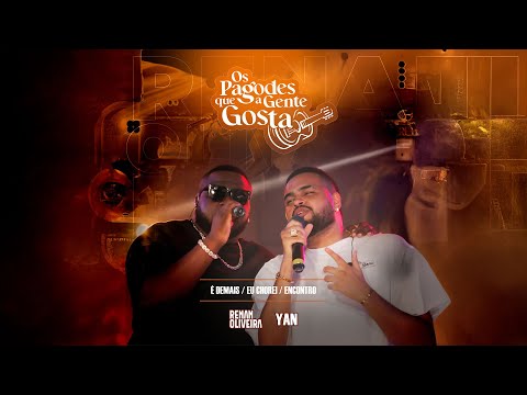 Renan Oliveira, Yan - É Demais/Eu Chorei/Encontro (Os Pagodes Que A Gente Gosta)