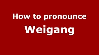 How to pronounce Weigang