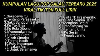 Download lagu KUMPULAN LAGU POP GALAU TERBARU 2025 VIRAL TIK TOK FULL LIRIK LAGU || kumpulan lagu pop galau 2025 mp3