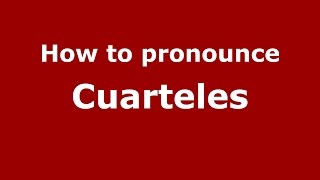 How to pronounce Cuarteles