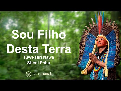 Sou Filho Desta Terra - Tuwe Hiri Nawa Sheni Pabu - Grupo Kayawey - Huni Kuin-Casa Hairá - Ayahuasca