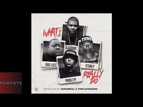 DJ Goonie ft. Problem, Bad Lucc, StoneyTheDealer - What I Really Do [New 2016]