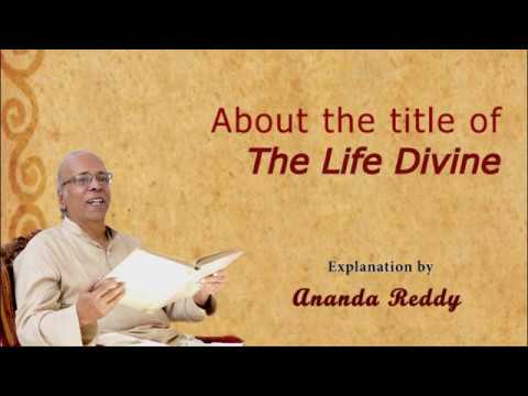 About the title of The Life Divine: Ananda Reddy