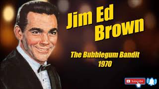The Bubblegum Bandit \ Jim Ed Brown