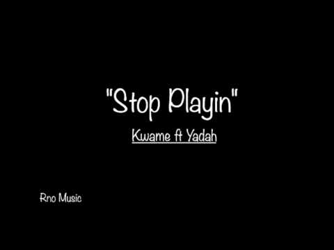 Stop Playin (Audio) RNO KwameftYadah
