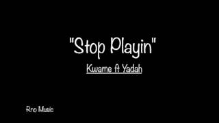 Stop Playin (Audio) RNO KwameftYadah