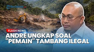 DPRD Sumbar Andre Rosiade Buka-bukaan: Tambang Ilegal Dikuasai Pemain & Diduga Dibekingi