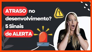5 SINAIS DE ATRASO NO DESENVOLVIMENTO INFANTIL QUE VOCÊ PRECISA OBSERVAR!