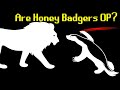 Are Honey Badgers OP?