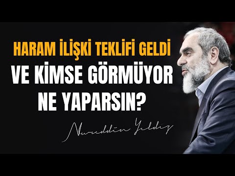 HARAM İLİŞKİ TEKLİFİ GELDİ VE KİMSE GÖRMÜYOR NE YAPARSIN? | Nureddin Yıldız