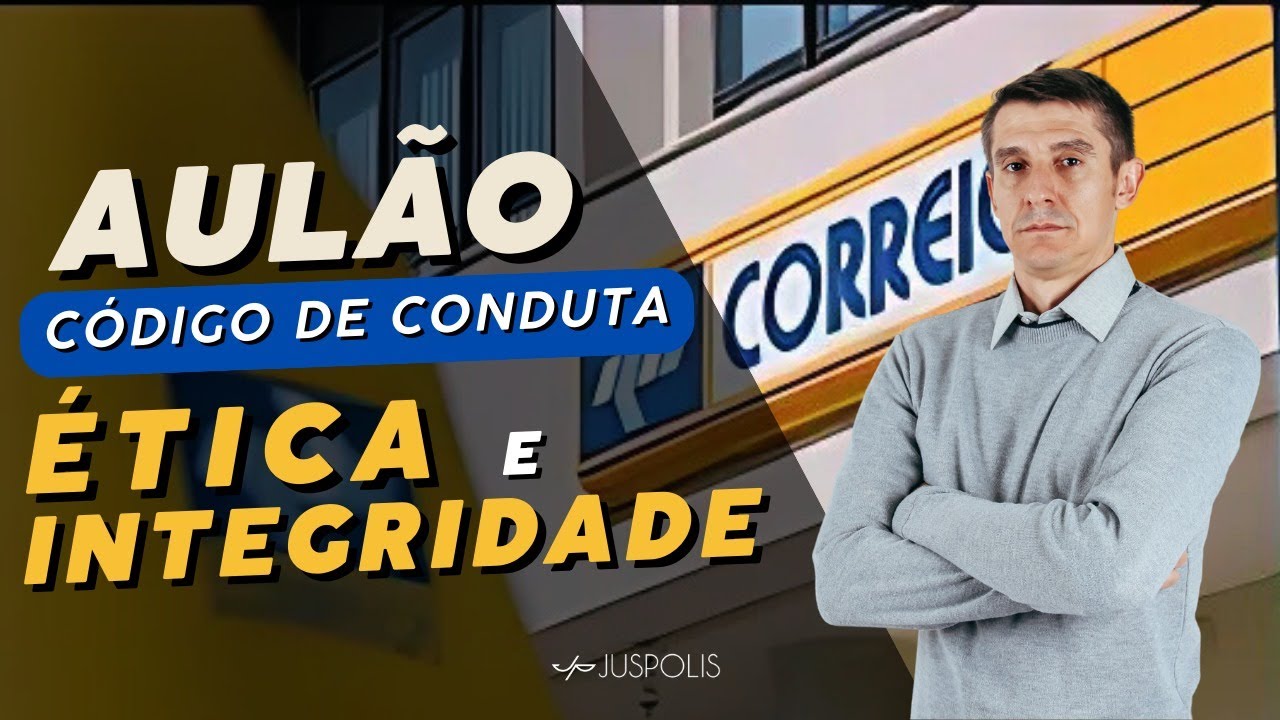 CORREIOS/ 2024 - Aulão sobre CÓDIGO de CONDUTA ÉTICA e INTEGRIDADE - Teoria
