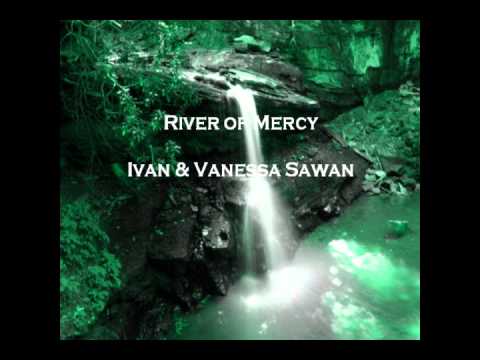 Ivan & Vanessa Sawan - River of Mercy