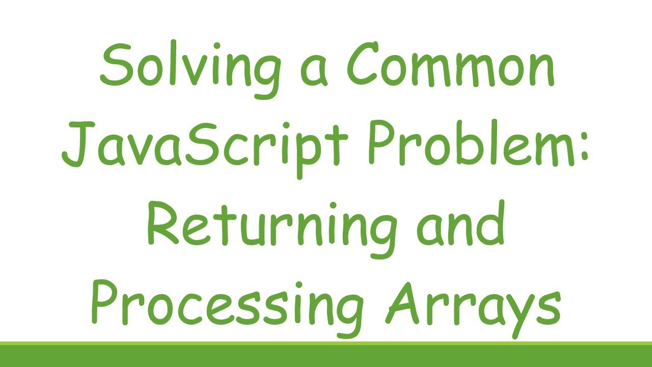 Solving a Common JavaScript Problem: Returning and Processing Arrays