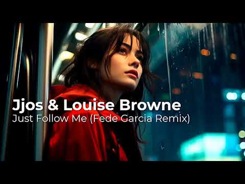Jjos & Louise Browne  - Just Follow Me - Fede Garcia Remix