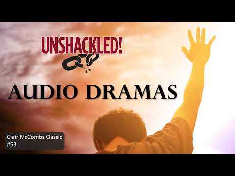 UNSHACKLED! Audio Drama Podcast - #53 Clair McCombs Classic