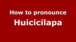 How to pronounce Huicicilapa