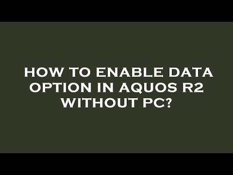 How to enable data option in aquos r2 without pc?