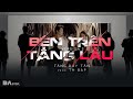 [BAE] Tăng Duy Tân - BÊN TRÊN TẦNG LẦU (Version2) ft. Th BAP | Official Music Video