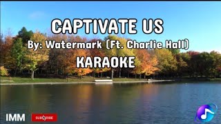 CAPTIVATE US | BY WATERMARK (Ft. Charlie Hall) | KARAOKE | IMM