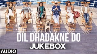 &#39;Dil Dhadakne Do&#39; Full AUDIO Songs JUKEBOX | T-series