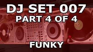 DJ SET 007 - FUNKY (Part 4 of 4)