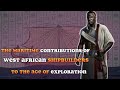 The Maritime Contributions Of West African Shipbuilders To The Age Of Exploration