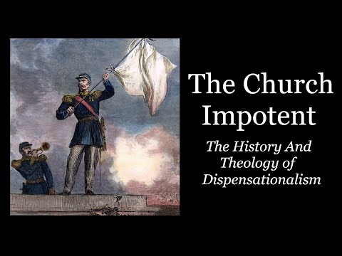 The Church Impotent - - The History And Theology of Dispensationalism