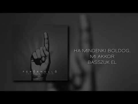 Fehér Holló - Ha mindenki boldog, mi akkor basszuk el