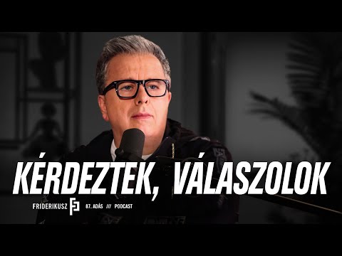 FRIDERIKUSZ SÁNDOR: KÉRDEZTEK, VÁLASZOLOK /// Friderikusz Podcast 87.