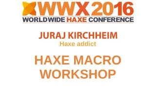 Haxe macro Workshop part2 with Juraj Kirchheim at WWX201