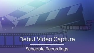 How to Schedule a Recording  Debut Video Capture T