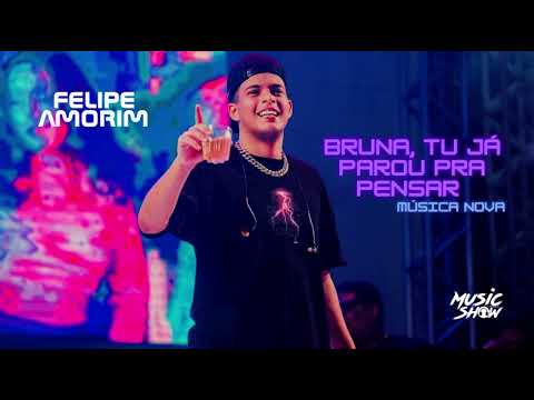 FELIPE AMORIM - BRUNA, TU JÁ PAROU PRA PENSAR (INÉDITA)