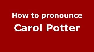 How to pronounce Carol Potter