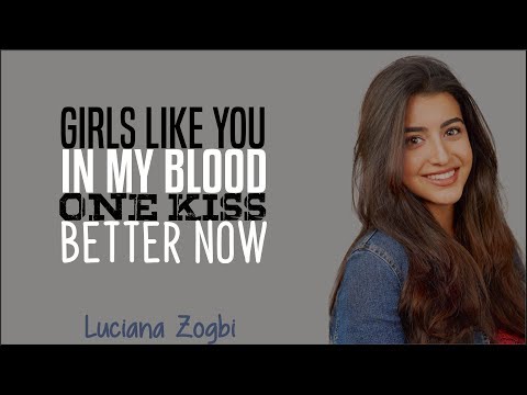 Luciana Zogbi - Girls Like You X In My Blood X One Kiss X Better Now (Lyrics)