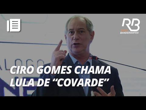 Ciro Gomes chama Lula de \covarde\, ap&oacute;s ser acionado judicialmente