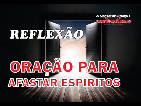 REFLEXÃO + ORAÇÃO PARA AFASTAR MAUS ESPÍRITOS