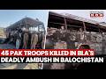 Pakistan BLA Kills 45 Security Forces Personnel In Deadly Ambush In Balochistan S Mastung Watch
