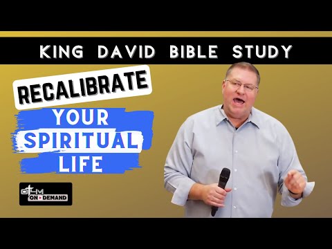 3 Principles to Recalibrate Your Spiritual Life | King David Bible Study