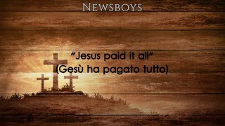 Newsboys - Jesus paid it all (Testo Tradotto)