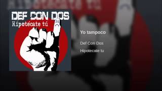 Def Con Dos - Yo tampoco