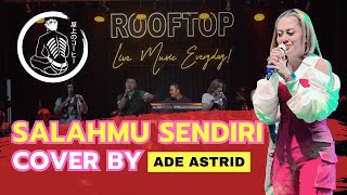 Download lagu Salahmu Sendiri - Live Cover By Ade Astrid At Rooftop Coffee Uber (Pop Sunda) mp3